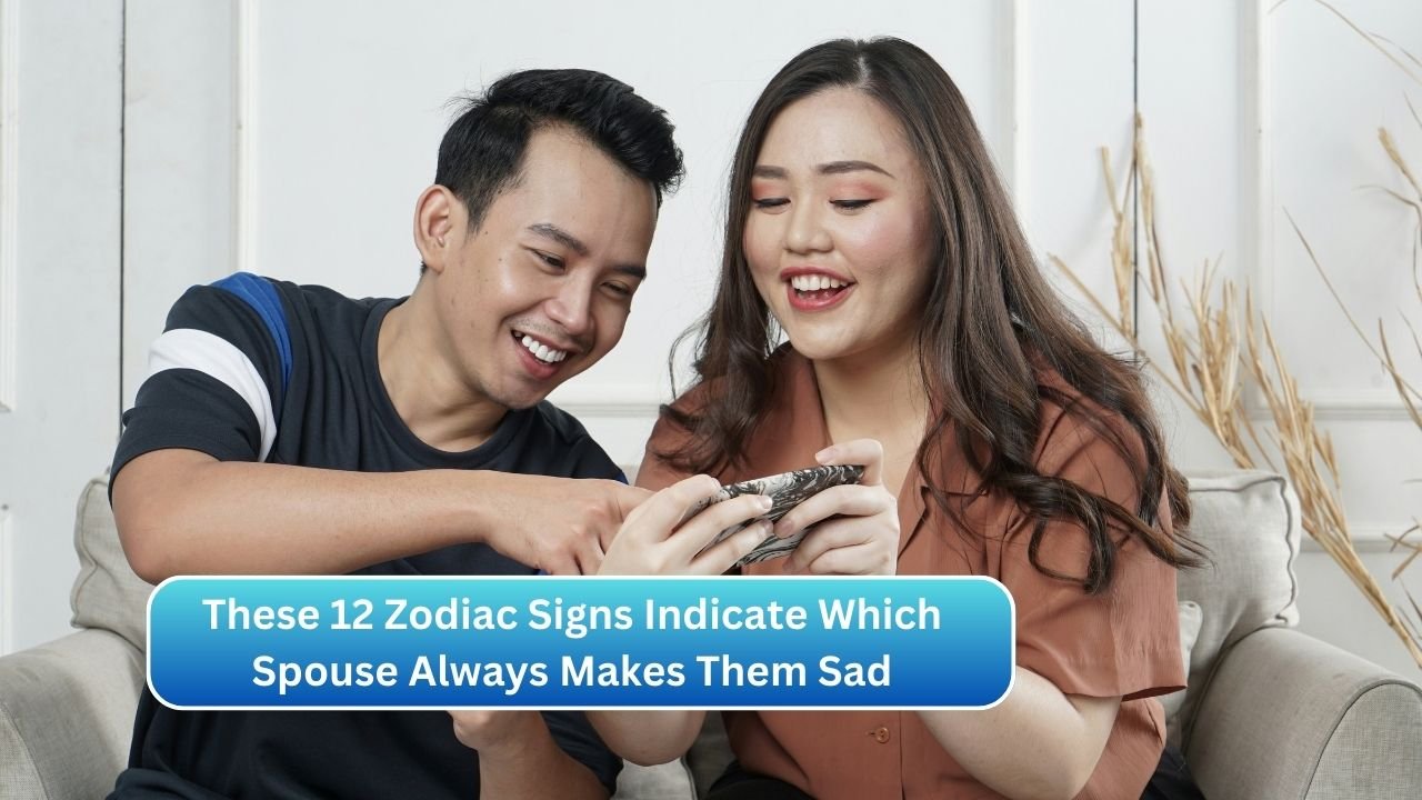 These 12 Zodiac Signs Indicate Which Spouse Always Makes Them Sad